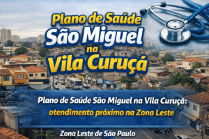 Plano de Saúde São Miguel na Vila Curuçá: atendimento próximo na Zona Leste. Explicando em 4 Passos.